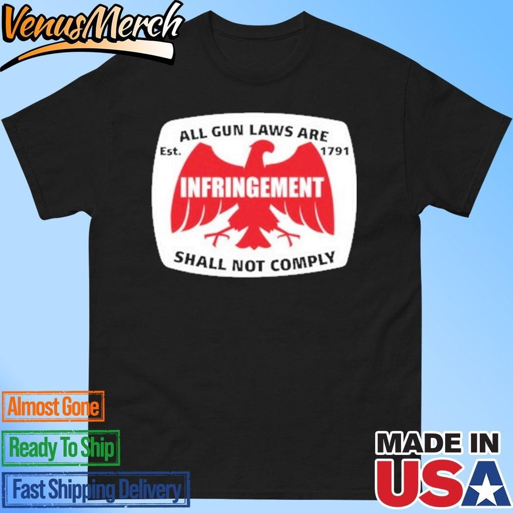 Official All Gun Laws Are Infringement Shall Not Comply Est 1971 Shirt ...