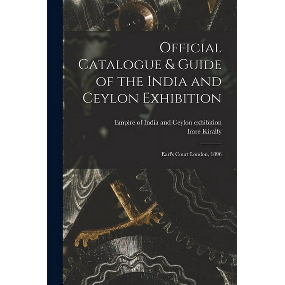 Official Catalogue & Guide of the India and Ceylon Exhibition : Earl's Court London, 1896 (Paperback)