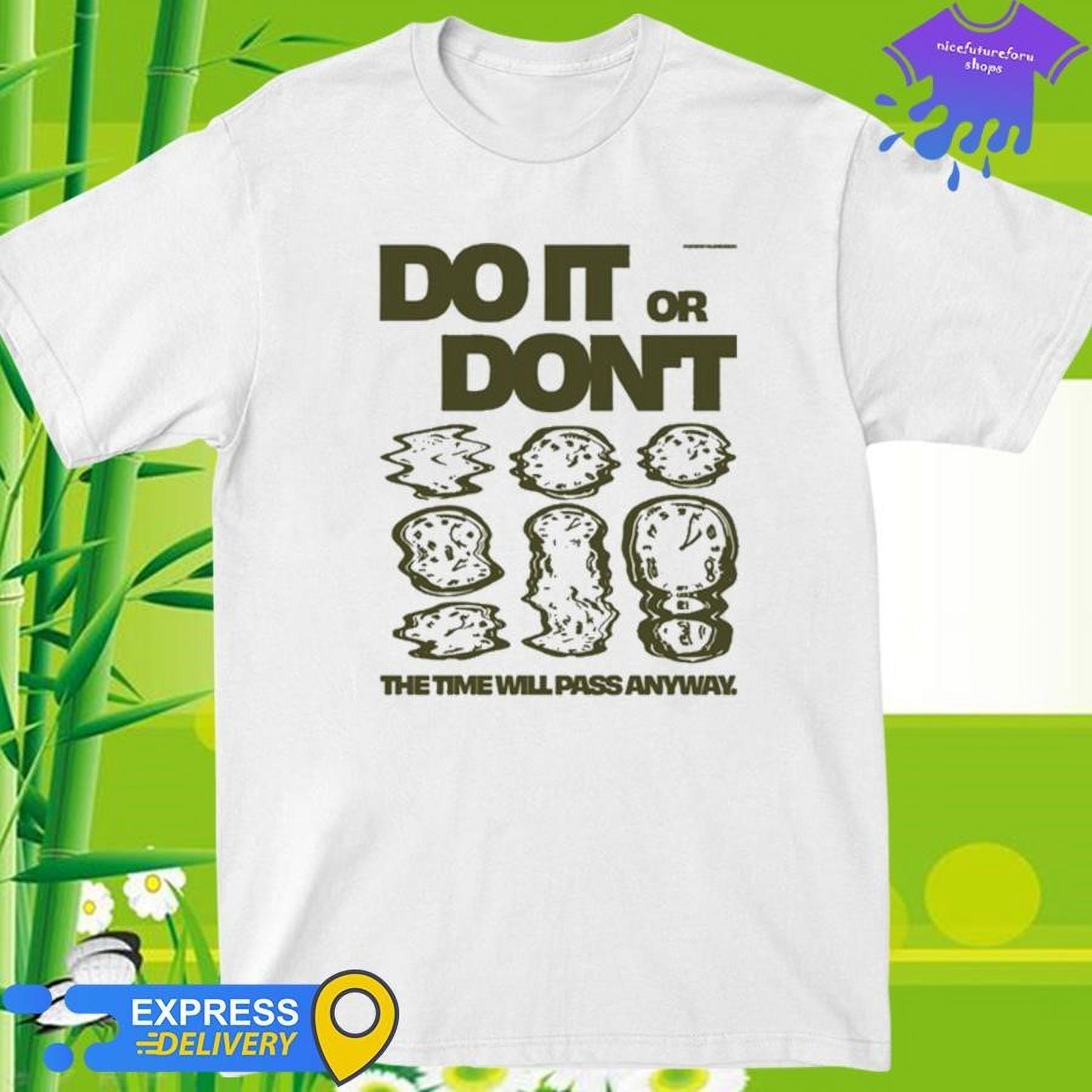 Official Do It Or Dont The Time Will Pass Anyway Shirt