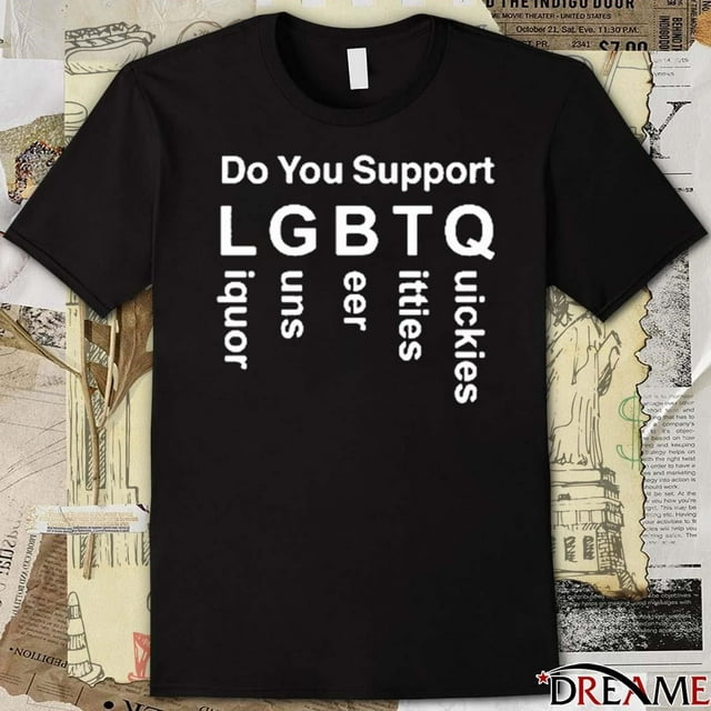 Official Do You Support Lgbtq Liquor Guns Beer Ttties Quickies 2024 T