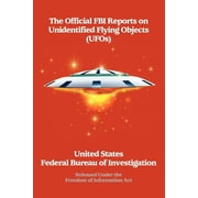 The Official FBI Reports on Unidentified Flying Objects UFOs Released Under the Freedom of Information ACT Released U, Paperback