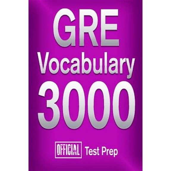 Official GRE Vocabulary 3000: Become a True Master of GRE Vocabulary...Quickly (Paperback) by Official Test Prep Content Team