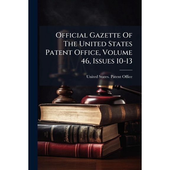 Official Gazette Of The United States Patent Office, Volume 46, Issues 10-13 (Paperback)