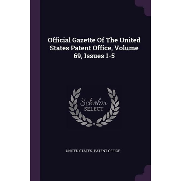 Official Gazette Of The United States Patent Office, Volume 69, Issues 1-5 (Paperback)