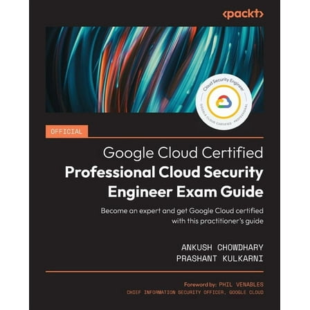Official Google Cloud Certified Professional Cloud Security Engineer Exam Guide: Become an expert and get Google Cloud certified with this practitioner's guide (Paperback)