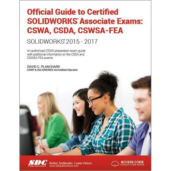 Official Guide to Certified Solidworks Associate Exams : CSWA, CSDA, CSWSA-FEA: Solidworks 2015 - Solidworks 2017