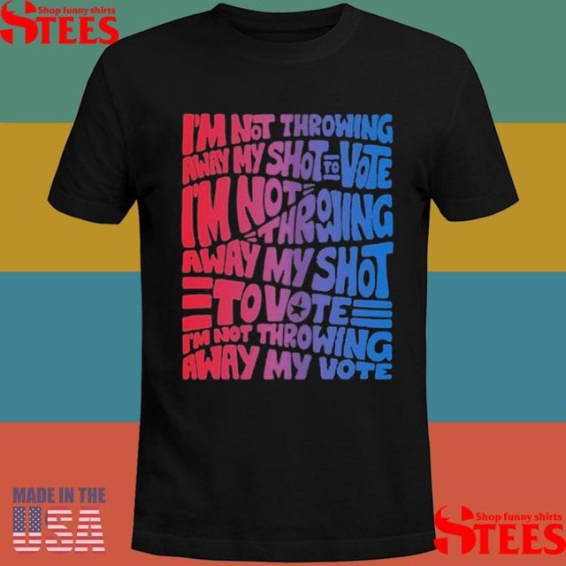 Official Hamilton Vote Im Not Throwing Away My Shot To Vote Im Not