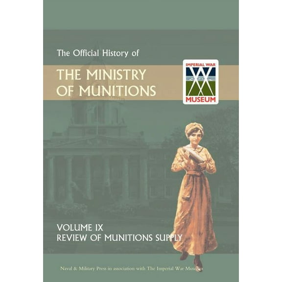 Official History of the Ministry of Munitions Volume IX: Review of Munitions Supply (Hardcover) by Hmso (Compiled by)