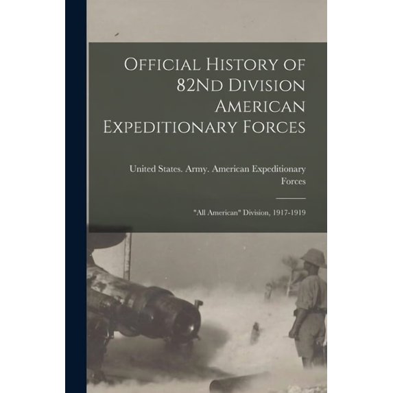 Official History of 82Nd Division American Expeditionary Forces: "All American" Division, 1917-1919, (Paperback)