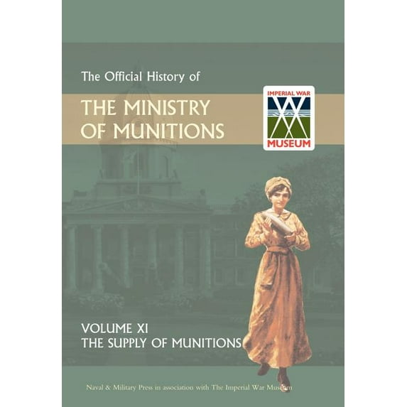 Official History of the Ministry of Munitions Volume XI: The Supply of Munitions (Hardcover) by Hmso (Compiled by)