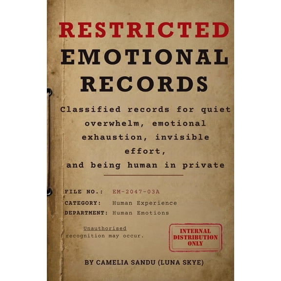 The Official Human Condition Restricted Emotional Records: Classified records for quiet overwhelm, emotional exhaustion, invisible effort, and being , Book 3, (Paperback)