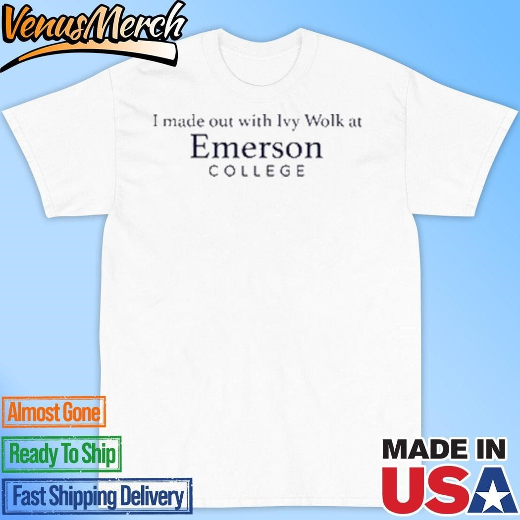 Official I Made Out With Ivy Wolk At Emerson College Shirt - Walmart.com