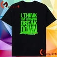 Official If I Keep This Up I Think Im Gonna Break Down 2024 Shirt
