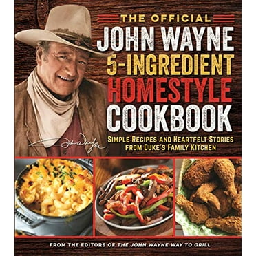 Pre-Owned The Official John Wayne 5-Ingredient Homestyle Cookbook: Simple Recipes and Heartfelt Stories from Duke's Family Kitchen (Paperback) 1948174472 9781948174473
