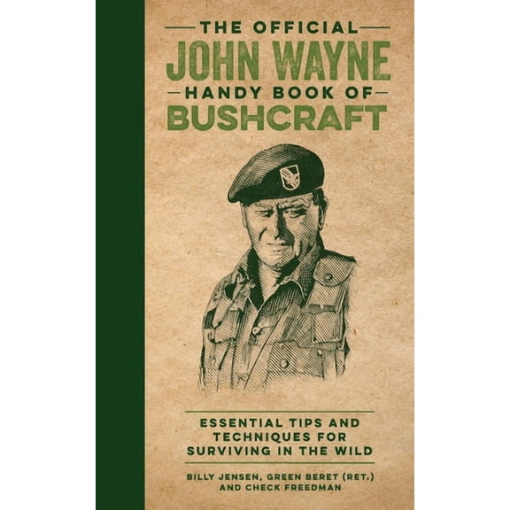 Official John Wayne Handy Book The Official John Wayne Handy Book of Bushcraft: Essential Tips & Techniques for Surviving in the Wild, (Hardcover)