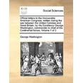 thumbnail image 1 of Official Letters to the Honourable American Congress, Written During the War Between the United Colonies and Great Britain, by His Excellency George Washington, Commander in Chief of the Continental F, 1 of 1