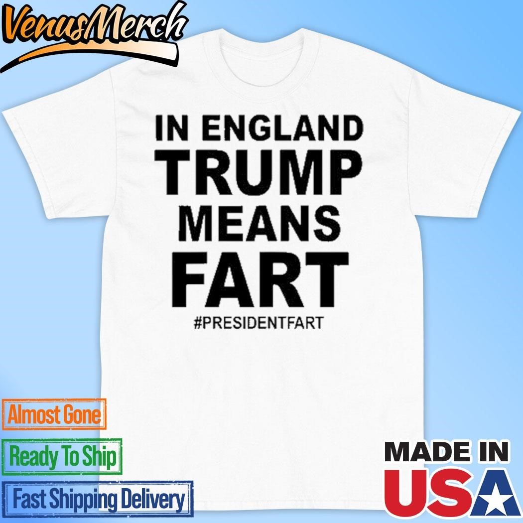 Official Leyline In England Trump Means Fart Presidentfart Shirt