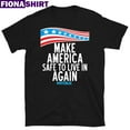 Official Make America Safe To Live In Again Tshirt