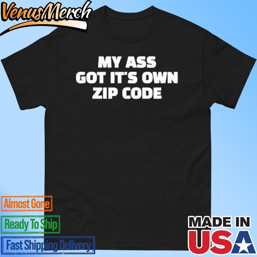 Official My Ass Got Its Own Zip Code Shirt