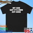 Official My Ass Got Its Own Zip Code Shirt