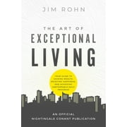 Official Nightingale Conant Publication The Art of Exceptional Living Your Guide to Gaining Wealth, Enjoying Happiness, and Achieving Unstoppable Daily Progres, Paperback