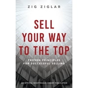 Official Nightingale Conant Publication Sell Your Way to the Top Proven Principles for Successful Selling, Paperback