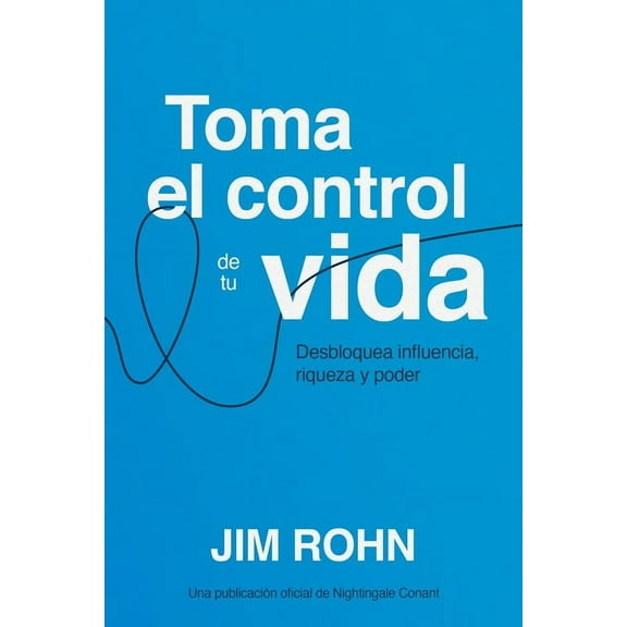 Tome el Control de su Vida Toma El Control de Tu Vida (Take Charge of Your Life): Desbloquea Influencia, Riqueza Y Poder (Unlocking Influence, Weal, (Paperback)