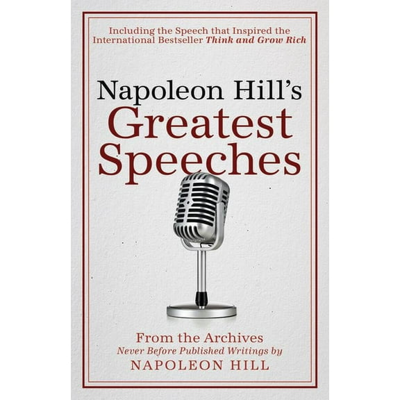Official Publication of the Napoleon Hill Foundation: Napoleon Hill's Greatest Speeches : An Official Publication of The Napoleon Hill Foundation (Paperback)