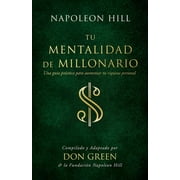 Official Publication of the Napoleon Hil Tu Mentalidad de Millonario Your Millionaire Mindset Una Gu a Practice Para Aumentar Tu R gueza Personal a Practical, Paperback