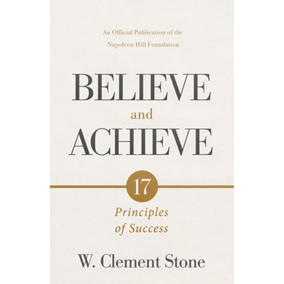 Pre-Owned Official Publication of the Napoleon Hil W. Clement Stone's Believe and Achieve: 17 Principles of Success, (Paperback)