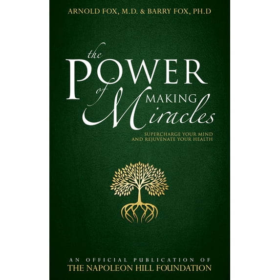 Official Publication of the Napoleon Hil The Power of Making Miracles: Supercharge Your Mind and Rejuvenate Your Health, (Paperback)