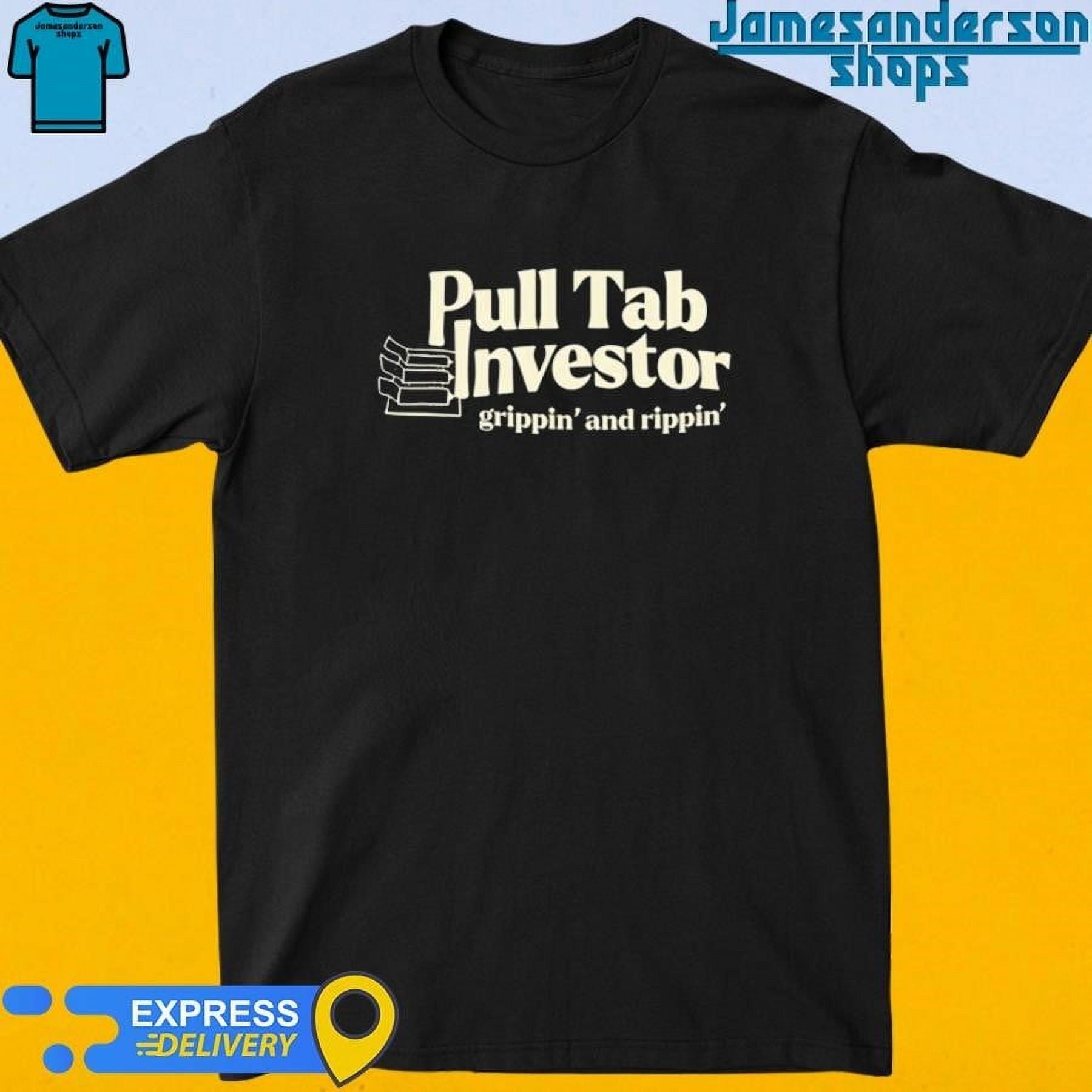 Official Pull Tab Investor Grippin And Rippin Shirt