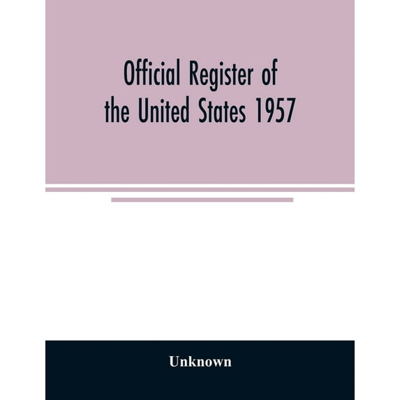 Official Register of the United States 1957; Persons Occupying administrative and Supervisory Positions in the Legislati, (Paperback)