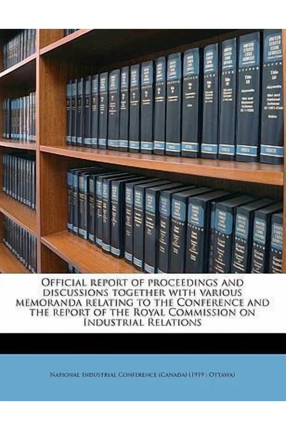 Official Report of Proceedings and Discussions Together with Various Memoranda Relating to the Conference and the Report of the Royal Commission on In Paperback