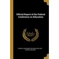 thumbnail image 1 of Official Report of the Federal Conference on Education Paperback, 1 of 1
