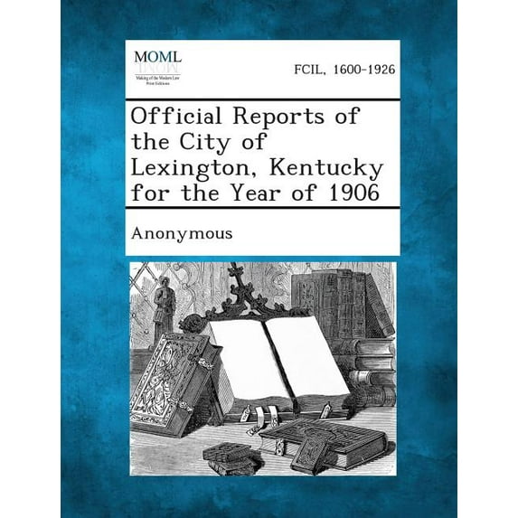 Official Reports of the City of Lexington, Kentucky for the Year of 1906, (Paperback)