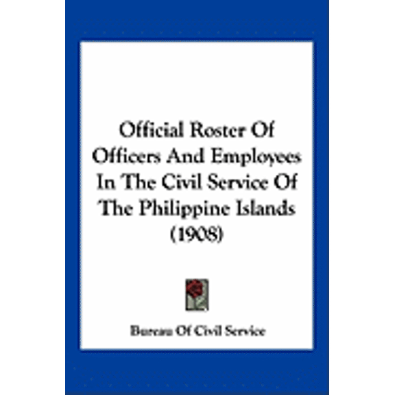 Official Roster Of Officers And Employees In The Civil Service Of The Philippine Islands (1908) (Paperback)