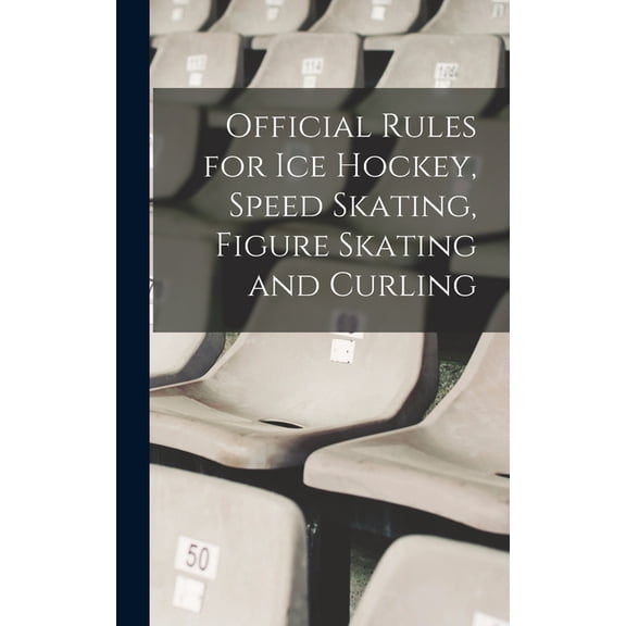 Official Rules for ice Hockey, Speed Skating, Figure Skating and Curling, (Hardcover)