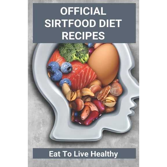 Official Sirtfood Diet Recipes : Eat To Live Healthy: Vegan Sirtfood Diet Recipes (Paperback)