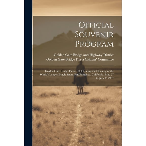 Official Souvenir Program: Golden Gate Bridge Fiesta: Celebrating the Opening of the World's Longest Single Span, San Fr, (Paperback)
