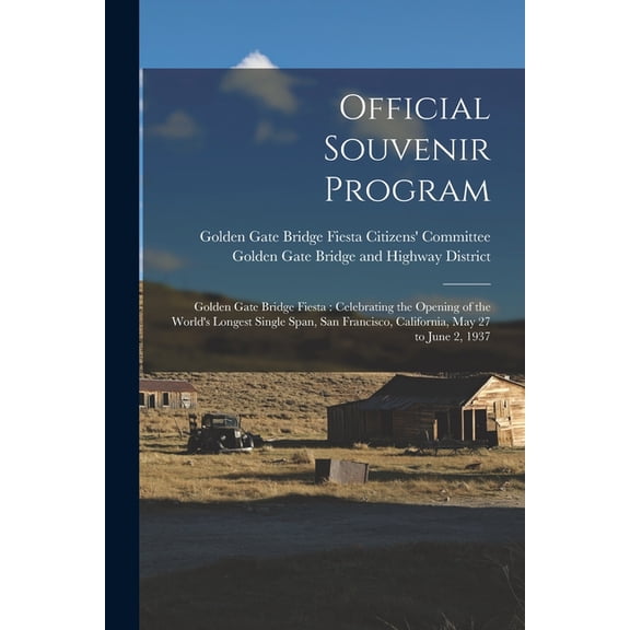 Official Souvenir Program: Golden Gate Bridge Fiesta: Celebrating the Opening of the World's Longest Single Span, San Fr, (Paperback)
