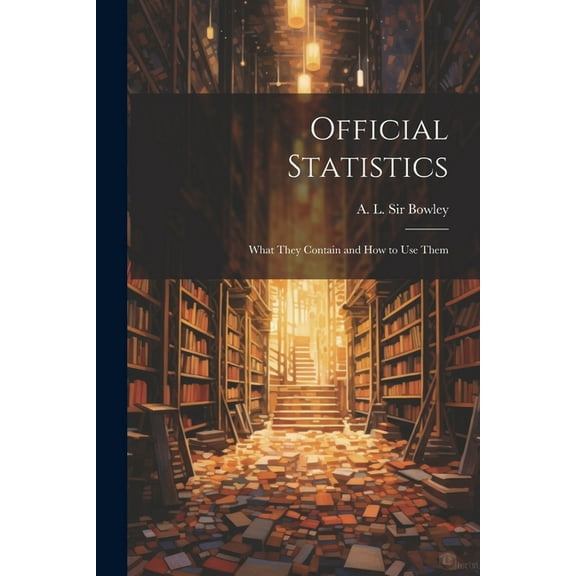 Official Statistics : What They Contain and How to Use Them (Paperback)