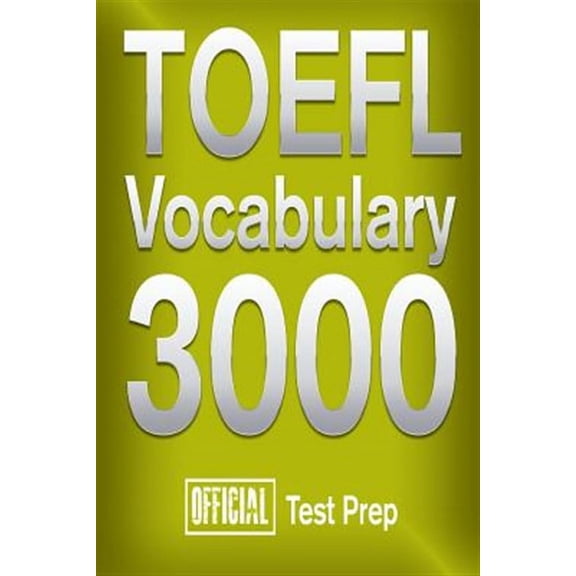 Official TOEFL Vocabulary 3000: Become a True Master of TOEFL Vocabulary! (Paperback) by Official Test Prep Content Team