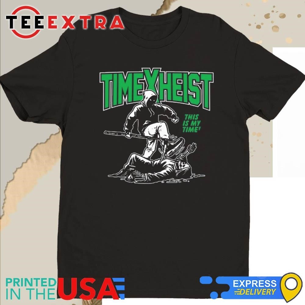 Official Time Heist This Is My Time Shirt