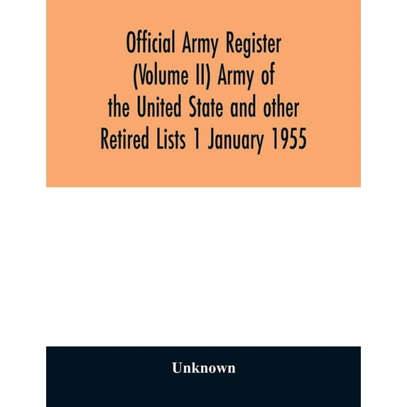 Official army register (Volume II) Army of the United State and other Retired Lists 1 January 1955, (Paperback)