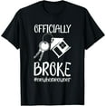 thumbnail image 1 of Officially Broke New Homeowner Funny New House Owner T-Shirt men and women can wear, black, white, gifts, 1 of 4