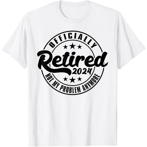 Officially Retired 2025 Not My Problem Anymore Retirement T-Shirt