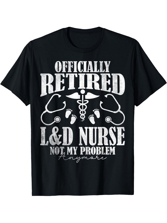 Officially Retired L&D Labor and Delivery Nurse Retirement T-Shirt
