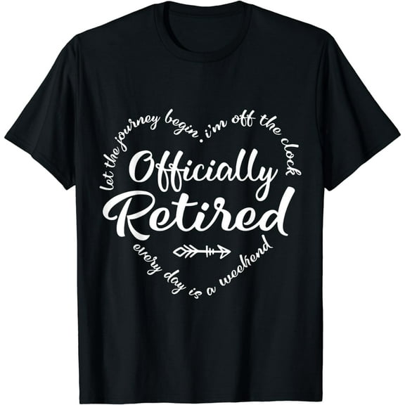 Officially Retired Let The journey begin I'm off the clock T-Shirt