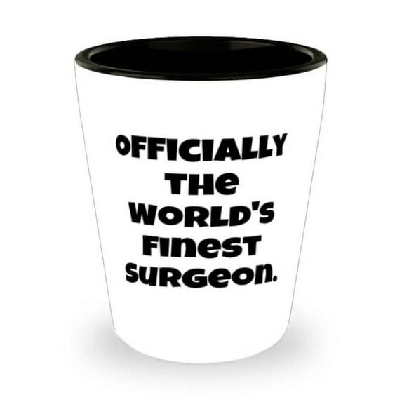 Officially the World's Finest Surgeon. Shot Glass, Surgeon Present From Colleagues, Unique Ceramic Cup For Men Women